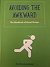 Avoiding the Awkward: The Handbook of Social Escape Avoiding the Awkward: The Handbook of Social Escape