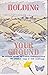 Holding your ground by Sue KING, Angela and CLIFFORD