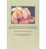 Aucassin & Nicolette, A Chantefable from the Twelfth-Century Minstrels: A Facing-Page Translation