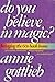 Do You Believe in Magic? Br...