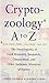 The Cryptozoology a to Z: The Encyclopedia of Loch Monsters, Sasquatch, Chupacabras, and Other Authentic Mysteries of Nature by Loren Coleman (2008-10-15)