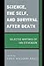 Science, the Self, and Survival after Death: Selected Writings of Ian Stevenson (2012-12-21)