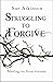 [(Struggling to Forgive : Moving on from Trauma)] [By (author) Sue Atkinson] published on (July, 2014)
