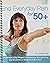 End Everyday Pain for 50+: A 10-Minute-a-Day Program of Stretching, Strengthening and Movement to Break the Grip of Pain
