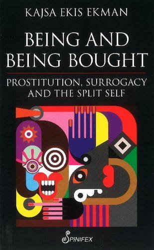 Being and Being Bought: Prostitution, Surrogacy and the Split Self by Kajsa Ekis Ekman