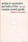 Artists in Revolution: Portraits of the Russian Avant-garde, 1905-1925