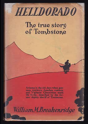 Rare William M Breakenridge / Helldorado The True Story of Tombstone Bringing - Unknown [Hardcover] William M. Breakenridge