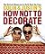 Colin and Justin's How Not To Decorate by Colin McAllister (2005-10-24)