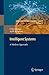 Intelligent Systems: A Modern Approach (Intelligent Systems Reference Library) by Crina Grosan (2011-07-29)