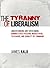 By James Kalb The Tyranny of Liberalism: Understanding and Overcoming Administered Freedom, Inquisitorial Toleranc (2nd Second Edition) [Paperback]