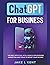 ChatGPT for Business the Best Artificial Intelligence Applications, Marketing and Tools to Boost Your Income