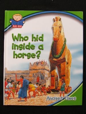 Who hid inside a horse? (Ask me why)