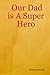 Our Dad is A Super Hero by Stacey Johnson