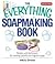 The Everything® Soapmaking ...