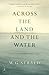 Across the Land and the Water: Selected Poems, 1964-2001