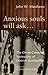 Anxious Souls Will Ask: The Christ-Centered Spirituality of Dietrich Bonhoeffer: Prison Reflections of Dietrich Bonhoeffer by John W. Matthews (2005-03-30)