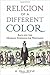 Religion of a Different Color: Race and the Mormon Struggle for Whiteness by W. Paul Reeve (2015-02-27)