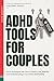 ADHD Tools For Couples: The 8 Techniques We Use To Create Love, Stability And Understanding In Our ADHD Relationship (Thriving ADHD Marriage)