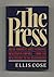 The Press: Inside America's Most Powerful Newspaper Empires - From The Newsroom To The Boardroom - 1st Edition/1st Printing