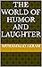 The World of Humor and Laug...