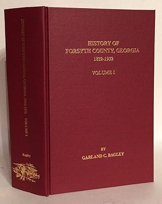 History of Forsyth County Georgia 1832 - 1932 Volume I