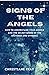 Signs of the angels: How to understand your angels and the secret signs of the of the universe and symbols