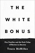 The White Bonus: Five Families and the Cash Value of Racism in America