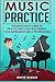 Music Practice: The Musician's Guide to Practicing and Mastering your Instrument like a Professional by David Dumais (2015-07-05)