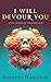 I Will Devour You and Other Promises