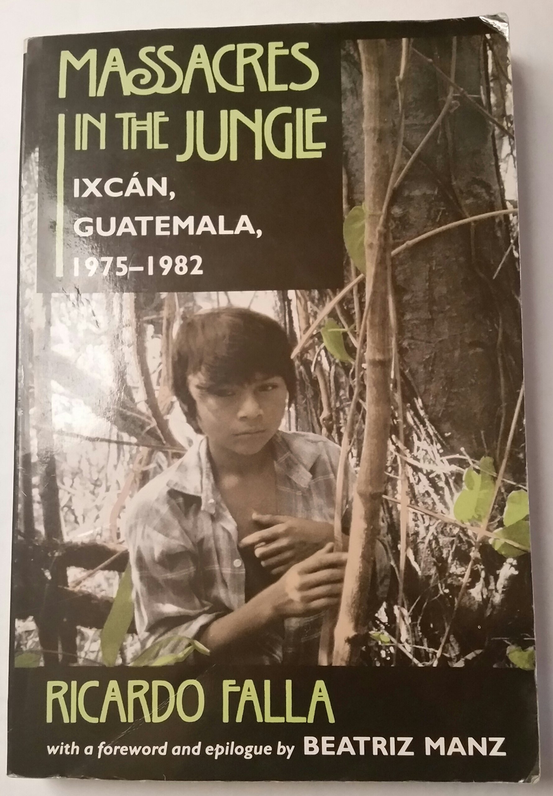 Massacres In The Jungle: Ixcan, Guatemala, 1975-1982 (Paperback)