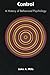 Control: A History of Behavioral Psychology (Qualitative Studies in Psychology) by John A. Mills (2000-08-01)