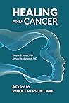 Healing and Cancer: A Guide to Whole Person Care Healing and Cancer: A Guide to Whole Person Care