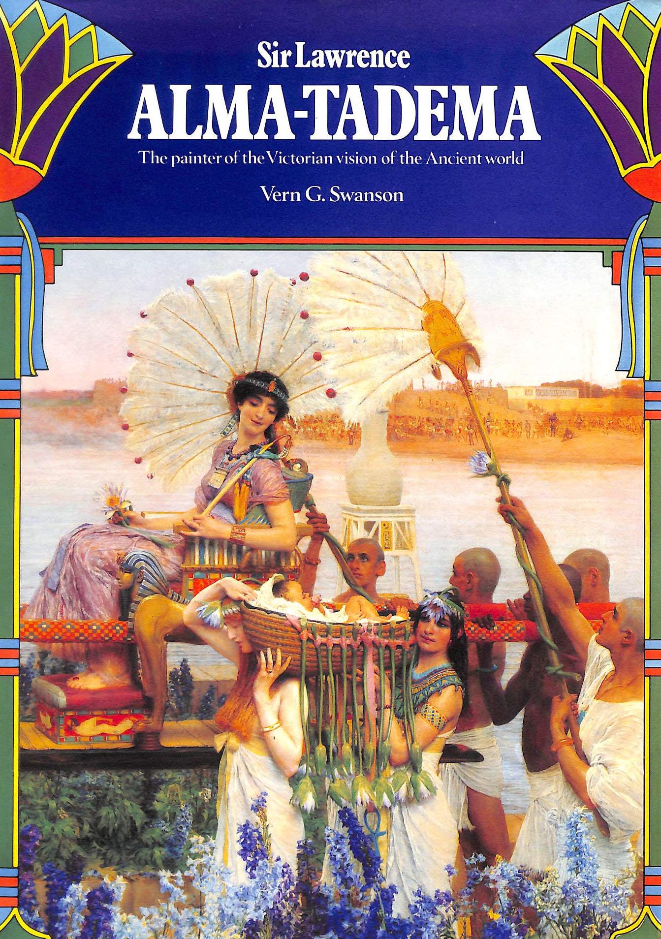 Sir Lawrence Alma Tadema: The painter of the victorian vision of the ancient world (Hardcover)