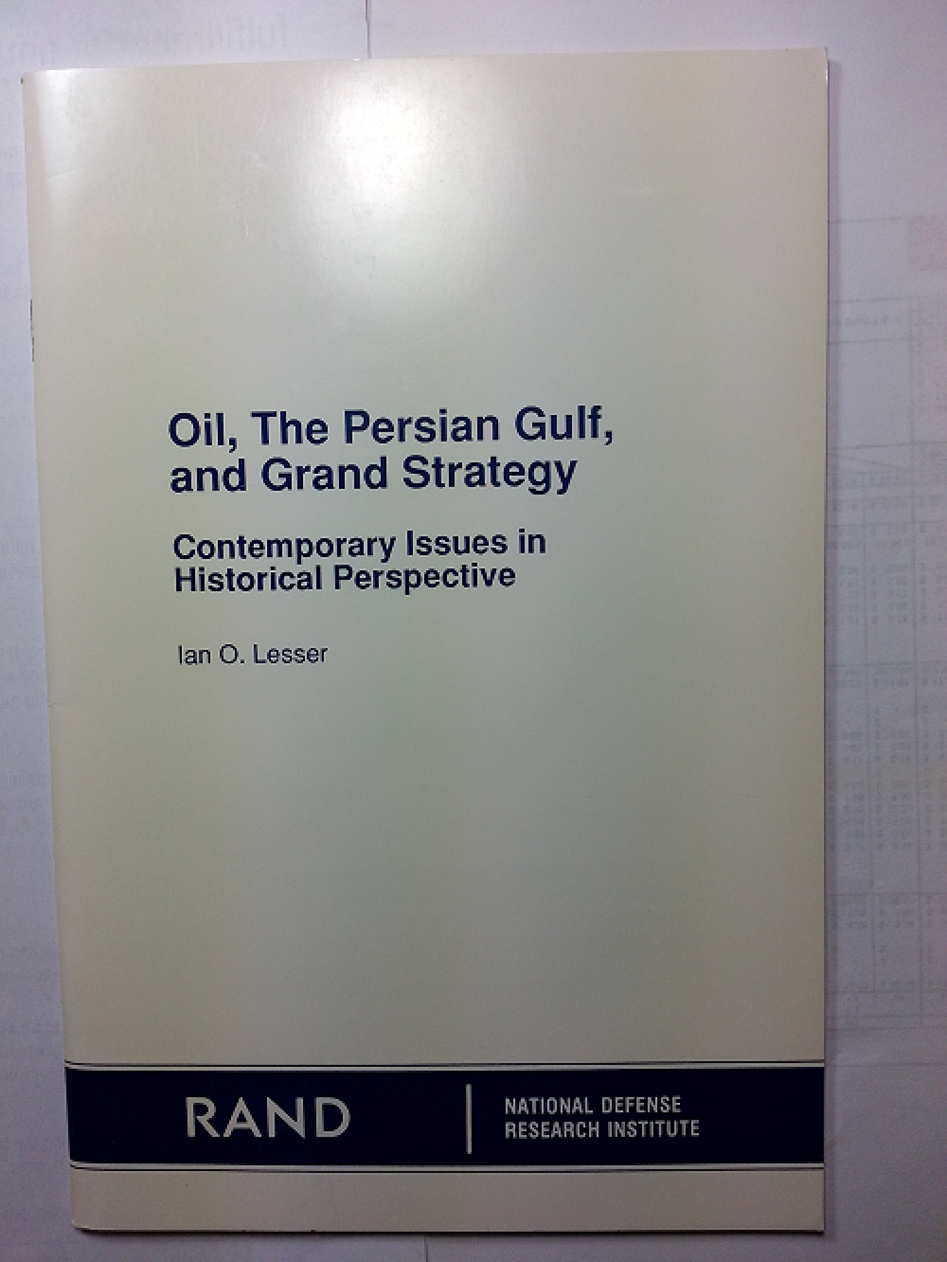 Oil the Persian Gulf and Grand Strategy: Contemporary Issues in Historical Perspective/R4072 Cent-Com (Paperback)
