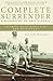 Complete Surrender: A biography of Eric Liddell by Julian Wilson (2012-02-01)