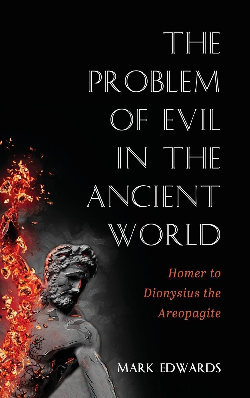The Problem of Evil in the Ancient World: Homer to Dionysius the Areopagite (Hardcover)