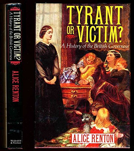 Tyrant or victim?: A history of the British governess (Hardcover)