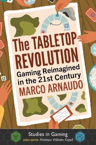 The Tabletop Revolution: Gaming Reimagined in the 21st Century (Studies in Gaming)
