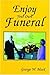 Enjoy Your Own Funeral: And...