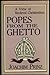 Popes From the Ghetto: A Vi...