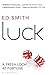 Luck: A Fresh Look at Fortune by Ed Smith (2013-04-11)