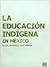 LA EDUCACION INDIGENA EN ME...