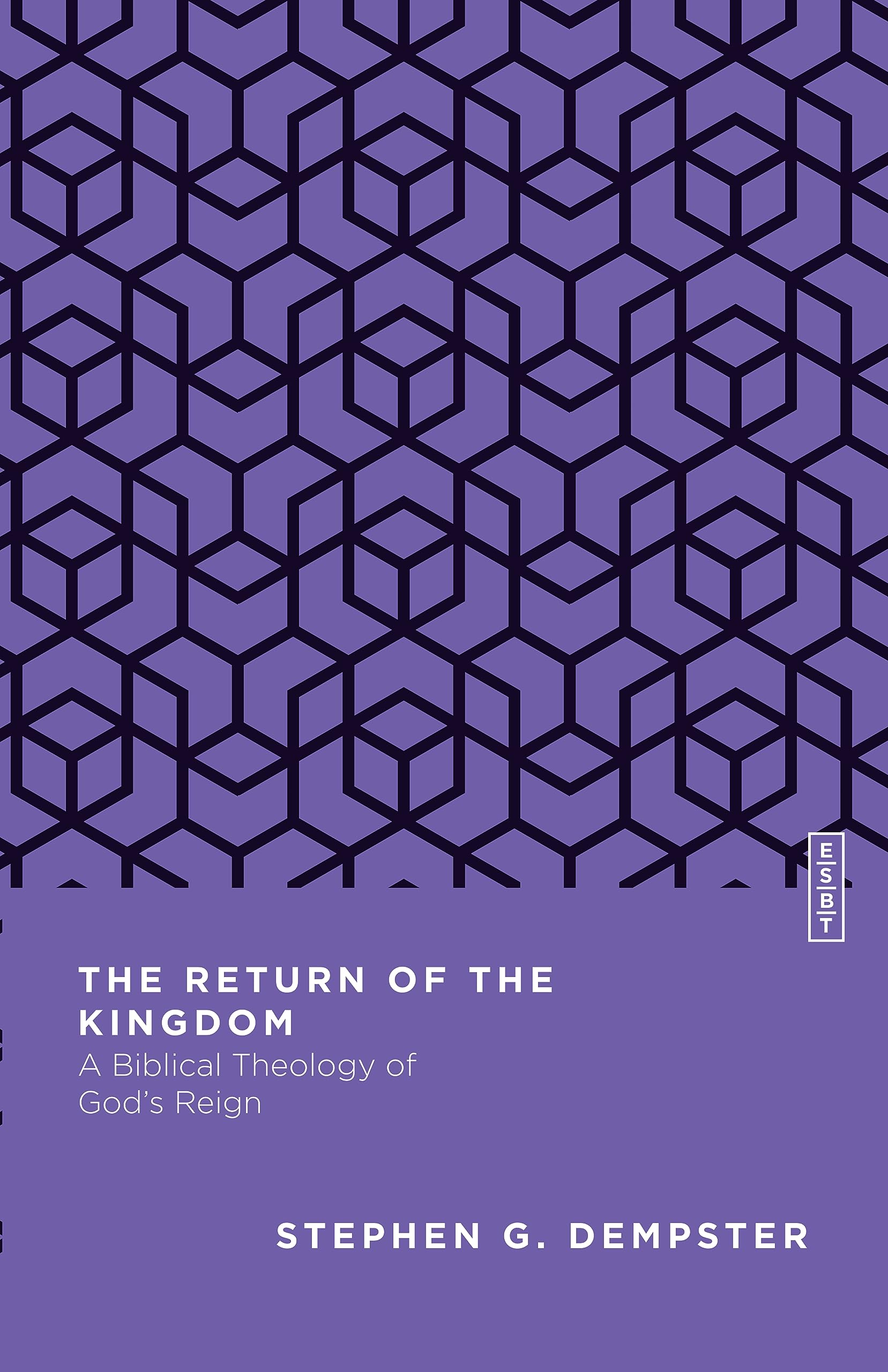 The Return of the Kingdom: A Biblical Theology of God's Reign (Essential Studies in Biblical Theology)