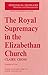 The Royal Supremacy in the Elizabethan Church (Historical problems: studies and documents)