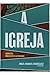 A Igreja: Adoração, Ministé...