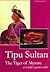 Tipu Sultan: The Tiger of Mysore : or, to fight against the odds