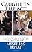Caught In The Act: A Tale Of Male Chastity And Forced Feminization (Volume 1) by Mistress Benay (2016-03-27)