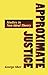 Approximate Justice: Studies in Non-Ideal Theory (Studies in Social, Political and Legal Philosophy) by George Sher (28-Nov-1997) Paperback
