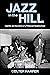 Jazz in the Hill: Nightlife and Narratives of a Pittsburgh Neighborhood: Nightlife and Narratives of a Pittsburgh Neighborhood (American Made Music Series)