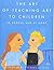 The Art of Teaching Art to Children: In School and at Home by Beal, Nancy Published by Farrar, Straus and Giroux 1st (first) edition (2001) Paperback